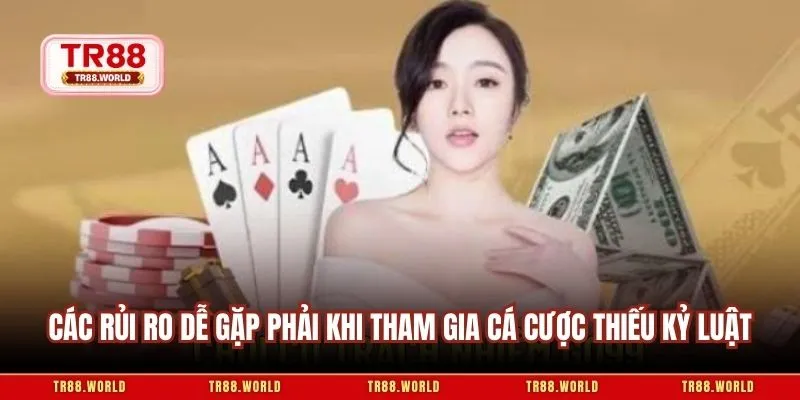 Các rủi ro dễ gặp phải khi tham gia cá cược thiếu kỷ luật